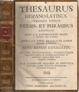 THESAURUS HISPANO-LATINUS UTRIUSQUE LINGUE VERBIS, ET PHRASIBUS ABUNDANS