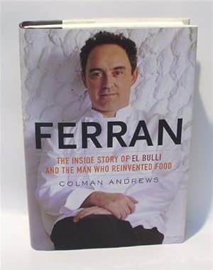 FERRAN - THE INSIDE STORY OF EL BULLI AND THE MAN WHO REINVENTED FOOD