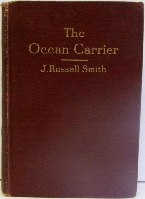 THE OCEAN CARRIER. a history and analysis of the service and a discussion of the rates of ocean transportation. - Smith, J. Russell