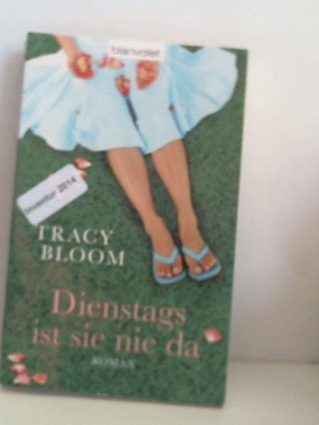 Dienstags ist sie nie da: Roman - Tracy Bloom