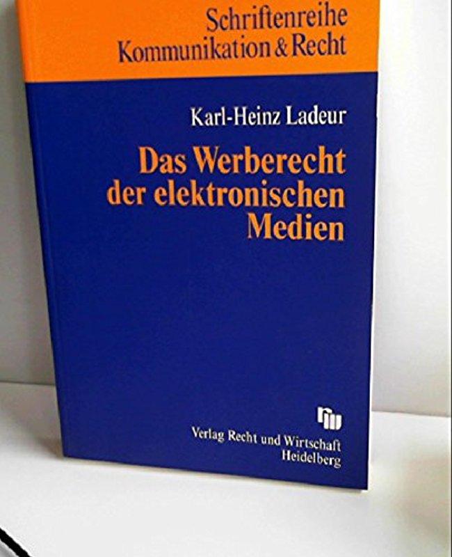 Das Werberecht der elektronischen Medien: Internet - Telefon - Rundfunk - Karl H Ladeur