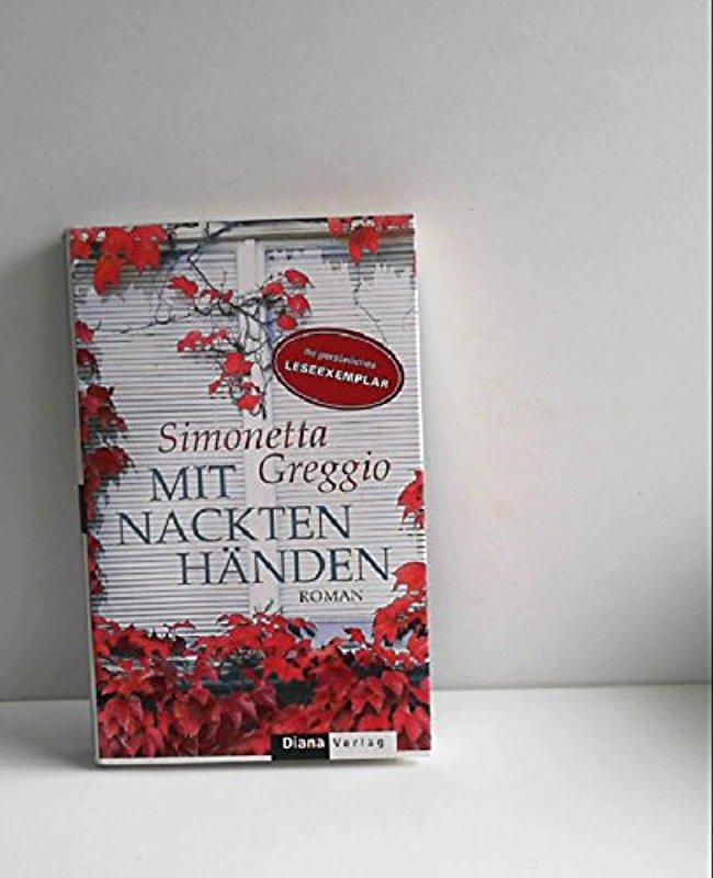 Mit nackten Händen: Roman - Simonetta Greggio