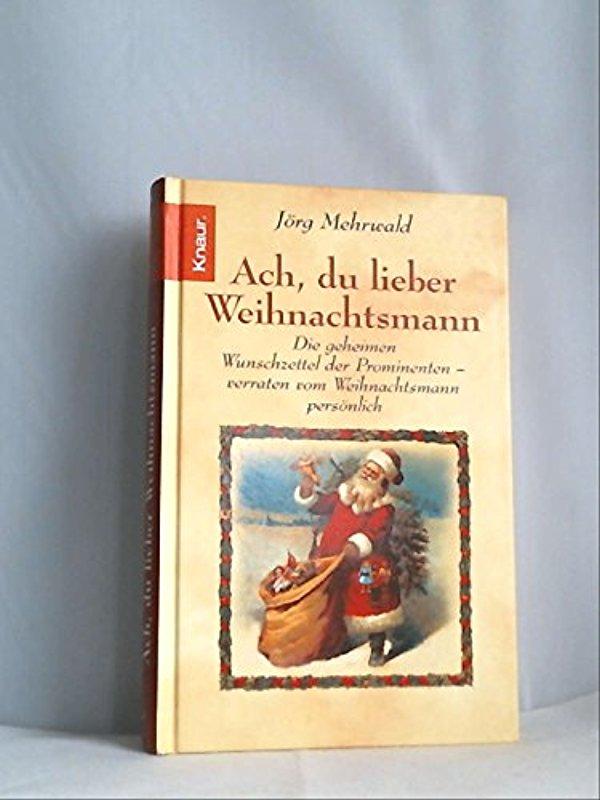 Ach, du lieber Weihnachtsmann: Die geheimen Wunschzettel der Prominenten verraten vom Weih- nachtsmann persönlich