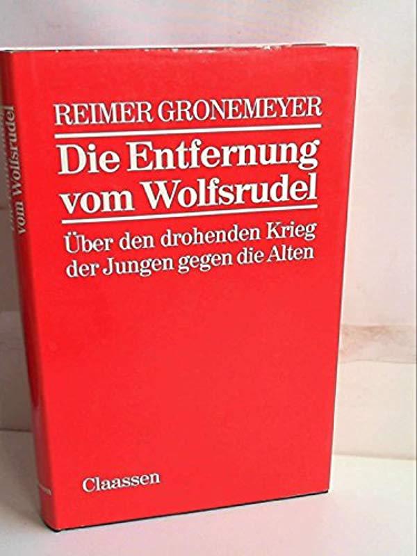 Die Entfernung vom Wolfsrudel: Uber den drohenden Krieg der Jungen gegen die Alten (German Edition)