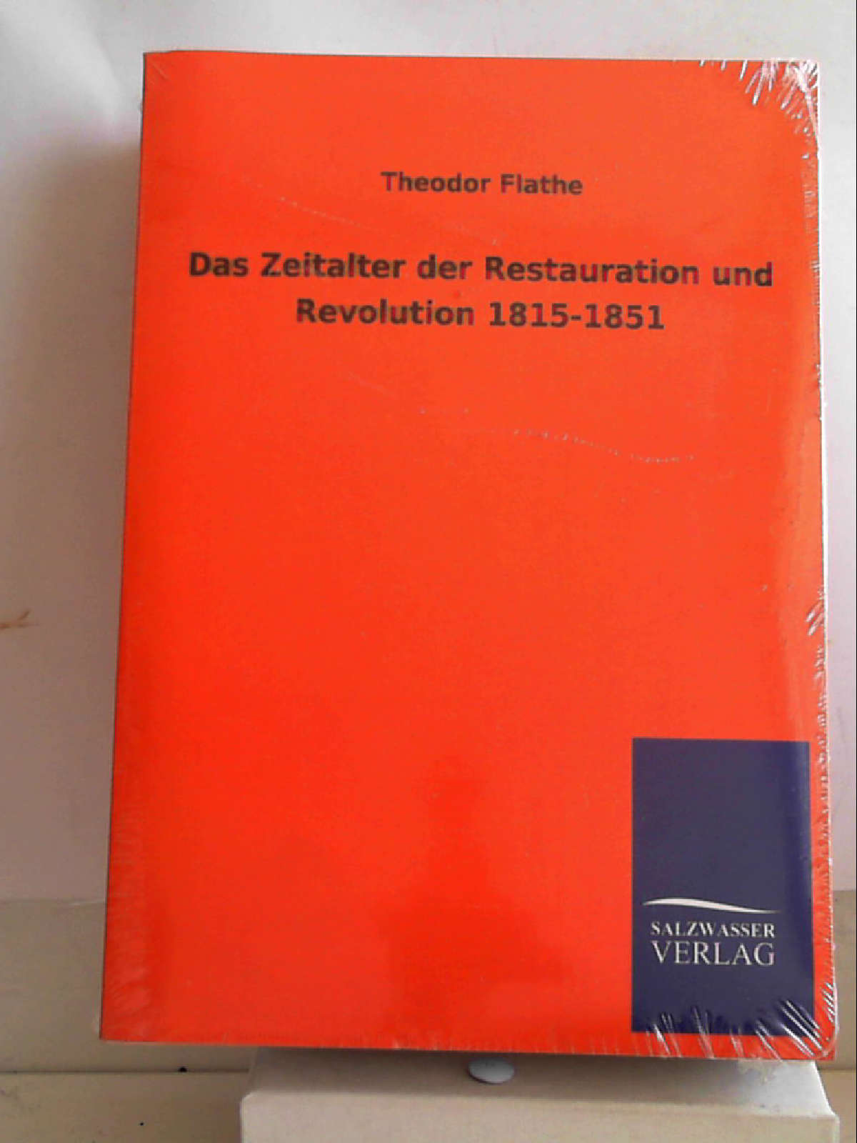 Das Zeitalter der Restauration und Revolution 1815-1851 - Theodor Flathe