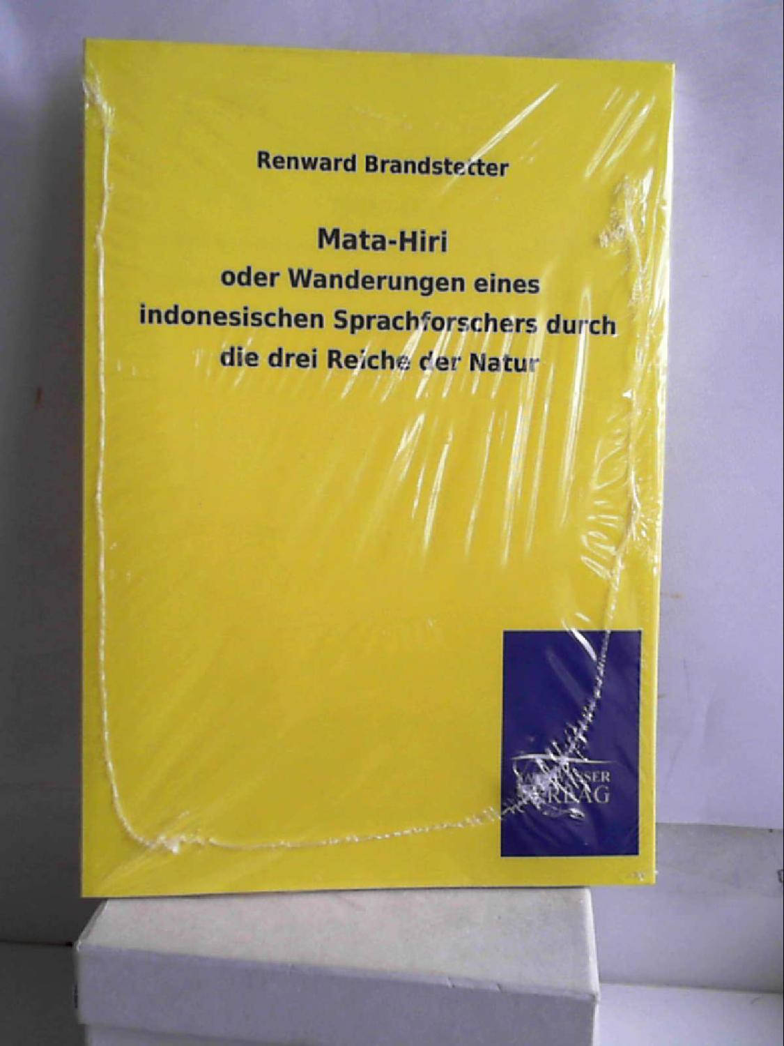 Mata-Hari oder Wanderungen eines indonesischen SPrachforschers durch die drei Reiche der Natur.