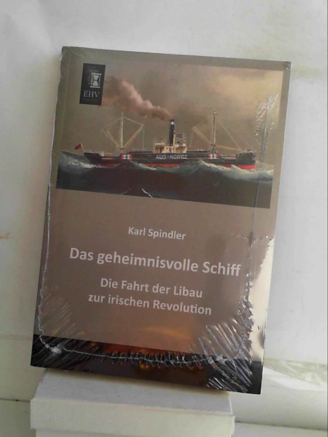 Das geheimnisvolle Schiff: Die Fahrt der Libau zur irischen Revolution - By (author) Karl Jansen