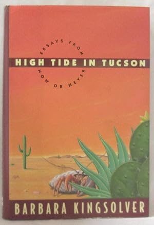 HIGH TIDE IN TUCSON Essays From Now or Never