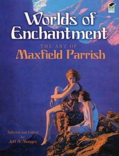 Worlds of enchantment : the art of Maxfield Parrish
