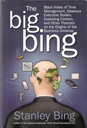 The Big Bing: Black Holes of Time Management, Gaseous Executive Bodies, Exploding Careers, and Ot...