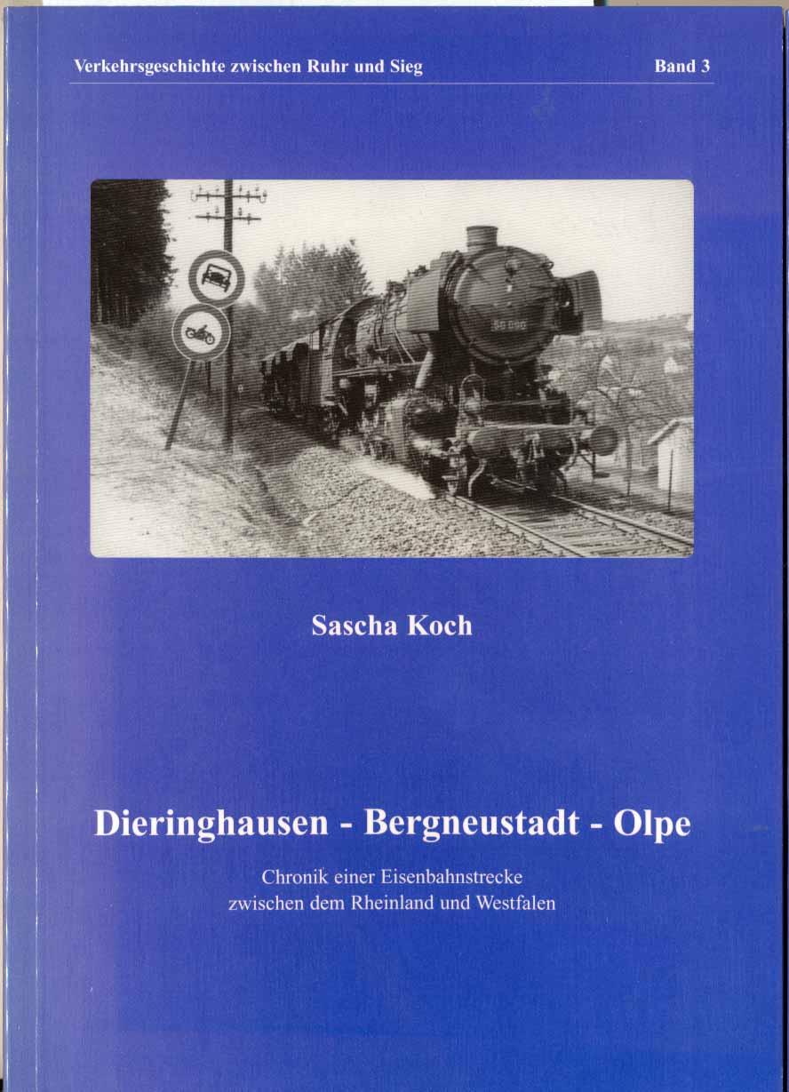 Dieringhausen - Bergneustadt - Olpe: Chronik einer Eisenbahnstrecke zwischen dem Rheinland und Westfalen (Verkehrsgeschichte zwischen Ruhr und Sieg)