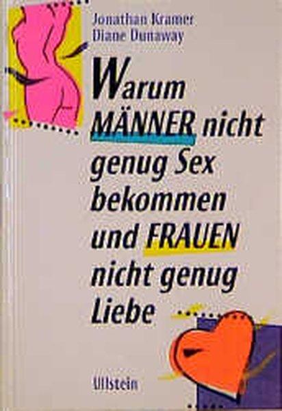 Warum Männer nicht genug Sex bekommen und Frauen nicht genug Liebe