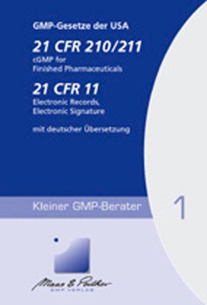 GMP Gesetze der USA - 21 CFR 210/211 cGMP for finished Pharmaseuticals: Inklusiv 21 CER 11 electr. Records /electr. Signature mit deutscher Übersetzung