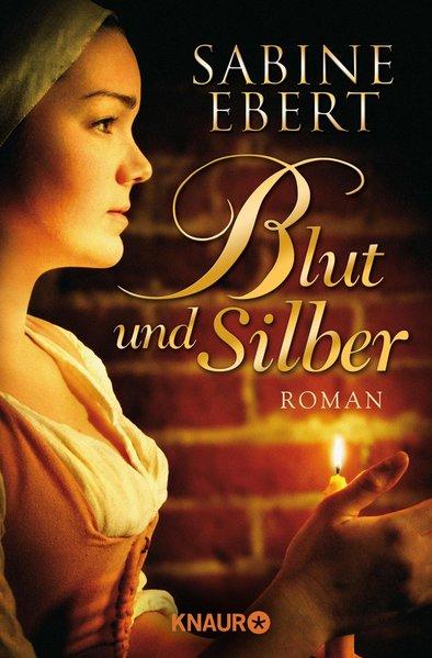 Blut und Silber: Roman - Ebert, Sabine