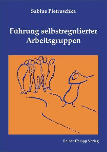 Führung selbstregulierter Arbeitsgruppen - Pietruschka, Sabine