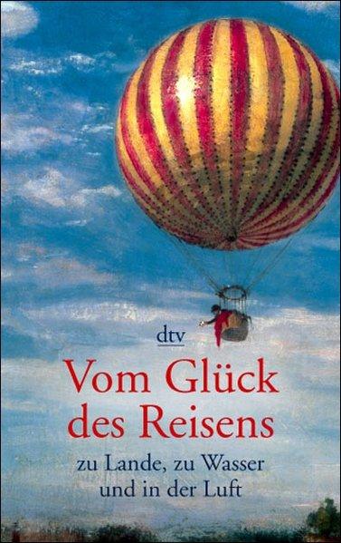 Vom Glück des Reisens zu Lande, zu Wasser und in der Luft