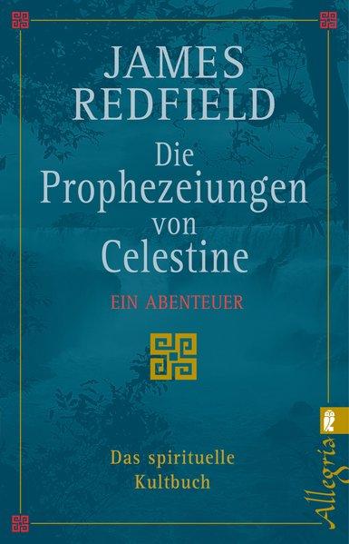 Die Prophezeiungen von Celestine: ein Abenteuer. Das spirituelle Kultbuch - Redfield, James