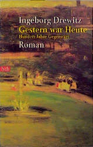 Gestern war Heute: Hundert Jahre Gegenwart. Roman - Drewitz, Ingeborg