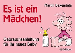 Es ist ein Mädchen!: Gebrauchsanleitung für Ihr neues Baby