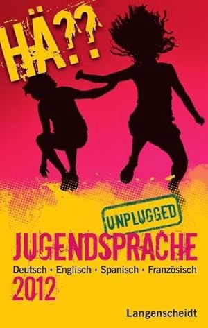 Hä   Jugendsprache unplugged 2012: Deutsch Englisch Spanisch Französisch