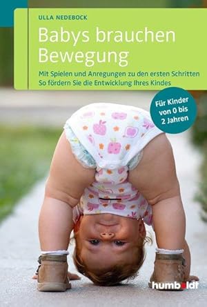 Babys brauchen Bewegung: Mit Spielen und Anregungen zu den ersten Schritten. So fördern Sie die E...