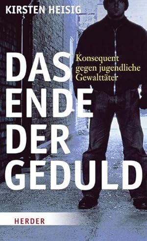 Das Ende der Geduld. Konsequent gegen jugendliche Gewalttäter