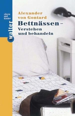 Bettnässen - Verstehen und behandeln: Ein Selbsthilfebuch für Eltern, das die neuesten Erkenntnis...