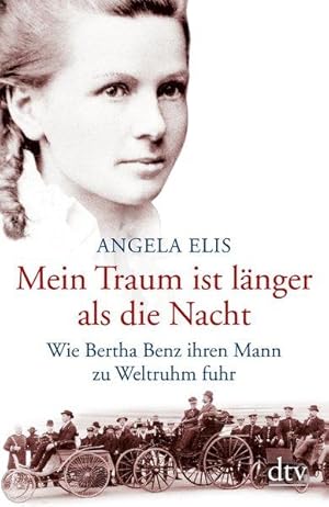 Mein Traum ist länger als die Nacht: Wie Bertha Benz ihren Mann zu Weltruhm fuhr