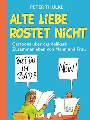 Alte Liebe rostet nicht: Cartoons über das delikate Zusammenleben von Mann und Frau