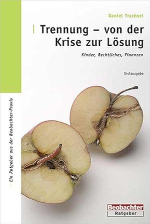 Trennung - von der Krise zur Lösung: Kinder, Rechtliches, Finanzen