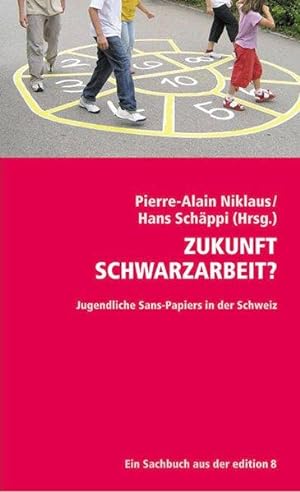 Zukunft Schwarzarbeit?: Jugendliche Sans-Papiers in der Schweiz