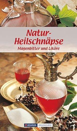 Natur-Heilschnäpse: Magenbitter und Liköre (KOMPASS-Kochbücher, Band 1721)