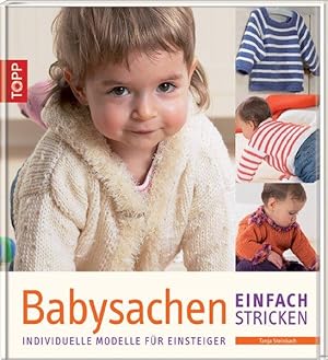 Babysachen einfach stricken: Individuelle Modelle für Einsteiger