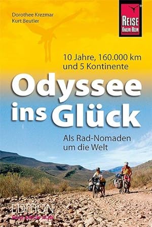 Odyssee ins Glück - Als Rad-Nomaden um die Welt: 10 Jahre, 160.000 km und 5 Kontinente (Edition R...