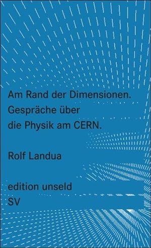 Am Rand der Dimensionen: Gespräche über die Physik am CERN (edition unseld)