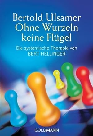 Ohne Wurzeln keine Flügel. Die systemische Therapie von Bert Hellinger.