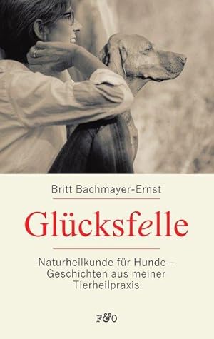 Glücksfelle: Naturheilkunde für Hunde - Geschichten aus meiner Tierheilpraxis