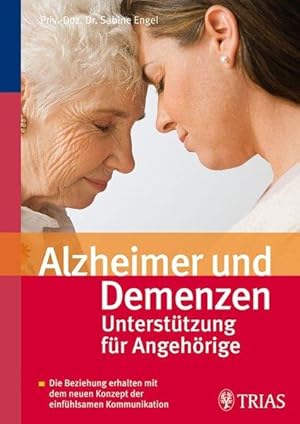 Alzheimer und Demenzen - Unterstützung für Angehörige: Die Beziehung erhalten mit dem neuen Konze...