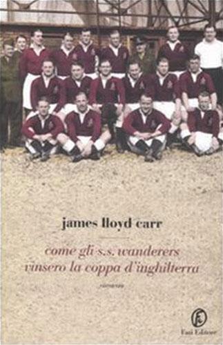 Come gli S.S.Wanderers vinsero la coppa d'Inghilterra. - Carr,James Lloyd.