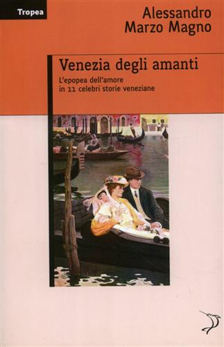 Venezia degli amanti. L'epopea dell'amore in 11 celebri storie veneziane