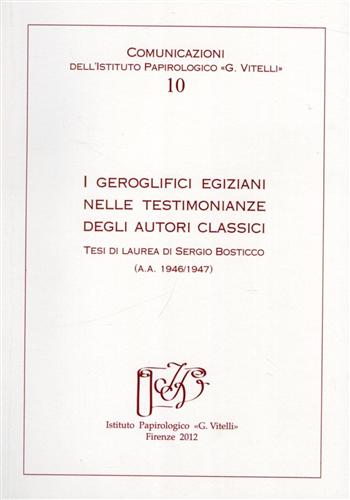 Comunicazioni. Periodico dell'Istituto Papirologico G.Vitelli. N.10. Contiene: Sergio Bosticco, I geroglifici egiziani nelle testimonianze degli autori classici, tesi di laurea (a.a. 1946-1947).