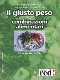 Un programma per ritrovare e mantenere il giusto peso con le combinazioni alimentari. - Dalla Via,Gudrun.