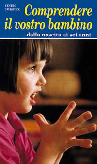 Comprendere il vostro bambino dalla nascita ai sei anni. - AA.VV.