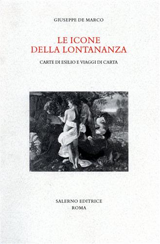 Le icone della lontananza. Carte di esilio e viaggi di carta. - De Marco,Giuseppe.