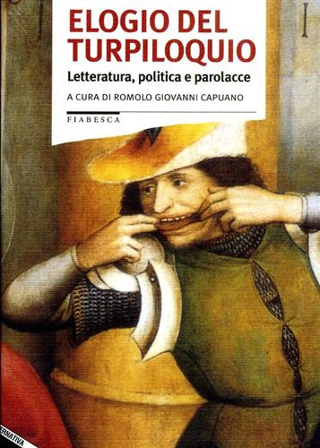 Elogio del Turpiloquio. Letteratura, politica e parolacce. - Capuano,Romolo Giovanni (a cura e traduz.di).