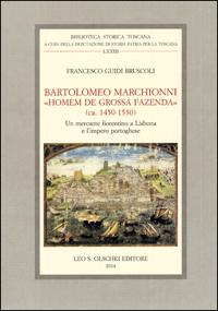 Bartolomeo Marchionni, «homem de grossa fazenda» (ca. 1450-1530). Un mercante fiorentino a Lisbona e l’impero portoghese. - Guidi Bruscoli, Francesco.