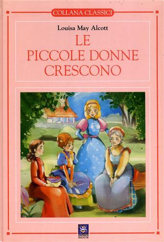 Le piccole donne crescono. - Alcott,Louisa May.