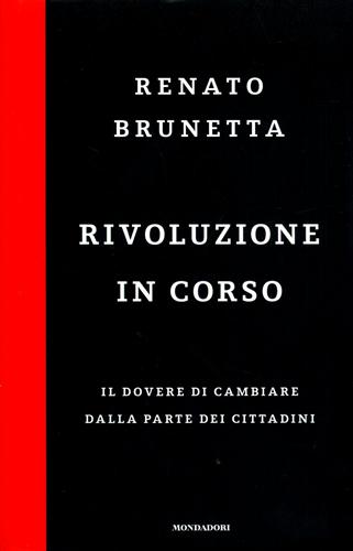 Rivoluzione in corso. Il dovere di cambiare dalla parte dei cittadini. - Brunetta,Renato.