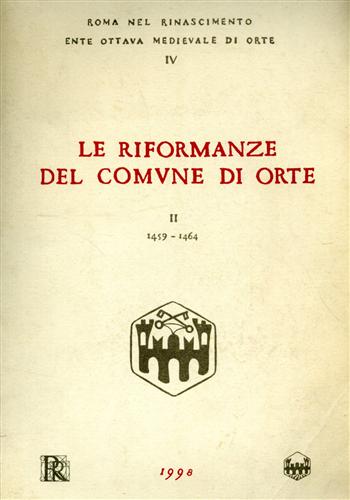 Le Riformanze del comune di Orte. vol.II: 1459-1464. - Giontella,G. (a cura di).