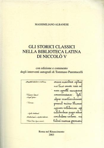 Gli storici classici nella Biblioteca Latina di Niccolò V. - Albanese,Massimiliano.